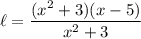 \displaystyle \ell = \frac{(x^2+3)(x-5)}{x^2+3}