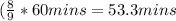 (\frac{8}{9}*60mins = 53.3mins