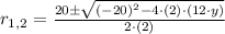 r_{1,2} = \frac{20\pm \sqrt{(-20)^{2}-4\cdot (2)\cdot (12\cdot y)}}{2\cdot (2)}