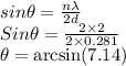 sin\theta =\frac{n\lambda}{2d} \\Sin\theta =\frac{2\times2}{2\times0.281} \\\theta =\arcsin (7.14)