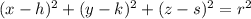 (x-h)^{2}+(y-k)^{2}+(z-s)^{2} = r^{2}