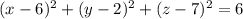 (x-6)^{2}+(y-2)^{2}+(z-7)^{2} = 6
