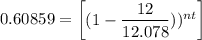 0.60859 =  \begin {bmatrix}  (1 - \dfrac{12}{12.078}))^{nt}   \end {bmatrix}