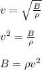 v = \sqrt{\frac{B}{\rho}}\\\\v^2 = \frac{B}{\rho}\\\\B = \rho v^2