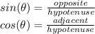 sin(\theta)=\frac{opposite}{hypotenuse} \\cos(\theta)=\frac{adjacent}{hypotenuse}