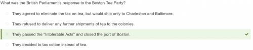 What was the British Parliament’s response to the Boston Tea Party? A They decided to tax cotton ins