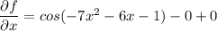 \dfrac{\partial f}{\partial x}= cos (-7x^2 -6x - 1) -0+0