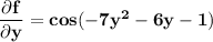 \mathbf{\dfrac{\partial f}{\partial y}=  cos ( -7y^2 -6y-1)}