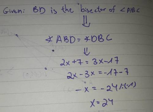 BD is the bisector of LABC.
m_ABD = 2x + 7
m2 DBC = 3x – 17
Solve for x and find m2 ABD.