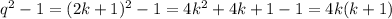 q^2-1=(2k+1)^2-1=4k^2+4k+1-1=4k(k+1)