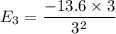E_3=\dfrac{ -13.6 \times 3}{3^2}