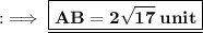 :\implies\underline{\boxed{\bf{\red{AB=2\sqrt{17}\:unit}}}}