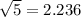 \sqrt{5}=2.236