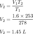 V_2=\dfrac{V_1T_2}{T_1}\\\\V_2=\dfrac{1.6\times 253}{278}\\\\V_2=1.45\ L