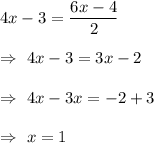 4x-3=\dfrac{6x-4}{2}\\\\\Rightarrow\ 4x-3= 3x-2\\\\\Rightarrow\ 4x-3x=-2+3\\\\\Rightarrow\ x= 1