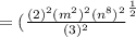 = (\frac{(2)^2(m^2)^2(n^8)^2}{(3)^2} ^\frac{1}{2}