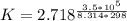 K  =  2.718^{\frac{3.5 *10^5}{ 8.314* 298} }