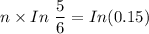 n \times In \ \dfrac{5}{6} = In (0.15)