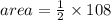 area =  \frac{1}{2}  \times 108