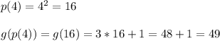 p(4)=4^2=16\\\\g(p(4))=g(16)=3*16+1=48+1=49