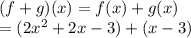 (f+g)(x)=f(x)+g(x)\\=(2x^2+2x-3)+(x-3)