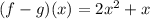 (f-g)(x)=2x^2+x