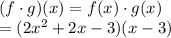 (f\cdot g)(x)=f(x)\cdot g(x)\\=(2x^2+2x-3)(x-3)