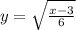 y =  \sqrt{ \frac{x - 3}{6} }