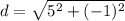 d=\sqrt{5^2+(-1)^2}