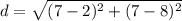 d=\sqrt{(7-2)^2+(7-8)^2}