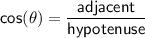\sf \displaystyle cos (\theta) = \frac{adjacent}{hypotenuse }