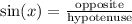 \sin(x)=\frac{\text{opposite}}{\text{hypotenuse}}