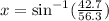 x=\sin^{-1}(\frac{42.7}{56.3})
