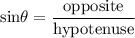\displaystyle \mathrm{sin \theta =\frac{opposite}{hypotenuse} }