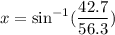 \displaystyle x=\mathrm{sin^{-1}}( \frac{42.7}{56.3})