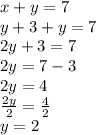 x+y=7\\y+3+y=7\\2y+3=7\\2y=7-3\\2y=4\\ \frac{2y}{2}=\frac{4}{2}\\  y=2