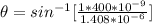 \theta  =  sin^{-1}[\frac{1 *  400 *10^{-9}}{ 1.408*10^{-6}} ]