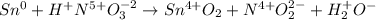 Sn^0 + H^+N^{5+}O^{-2}_3 \rightarrow Sn^{4+}O_2 + N^{4+}O^{2-}_2 + H^+_2O^-