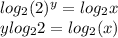 log_{2}( {2} )^{y}  =  log_{2}x \\ y  log_{2}2 =  log_{2}(x)