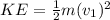 KE  =  \frac{1 }{2}  m (v_1)^2