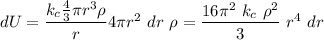 dU = \dfrac{k_c \frac{4}{3} \pi r^3 \rho}{r} 4 \pi r^2 \ dr \ \rho = \dfrac{16 \pi^2 \ k_c \ \rho^2}{3} \ r^4 \ dr