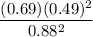 $ \frac{(0.69)(0.49)^2}{0.88^2} $