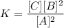 $ K = \frac{[C][B]^2}{[A]^2} $