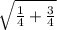 \sqrt{\frac{1}{4} +\frac{3}{4} }