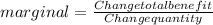 marginal=\frac{Change total benefit}{Change quantity}