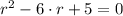 r^{2}-6\cdot r +5 =0