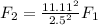 F_2 =  \frac{11.11^2}{2.5^2}  F_1