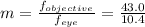 m = \frac{f_{objective }}{f_{eye}}  =  \frac{43.0}{10.4}