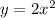 y=2x^2