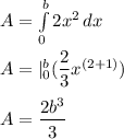 A=\int\limits^b_0 {2x^2} \, dx \\\\A= |_0^b(\dfrac{2}{3}x^{(2+1)})\\\\A=\dfrac{2b^3}{3}
